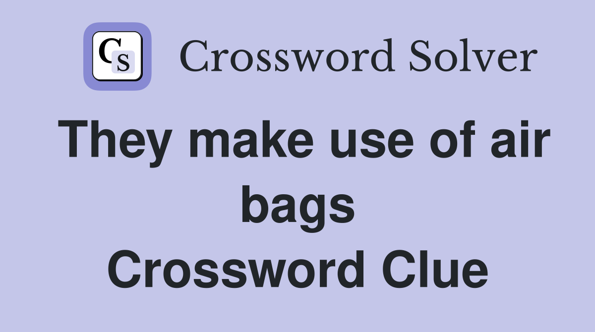 They make use of air bags Crossword Clue