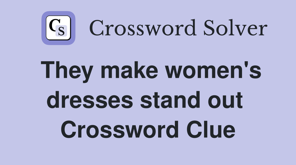 They make women's dresses stand out  Crossword Clue