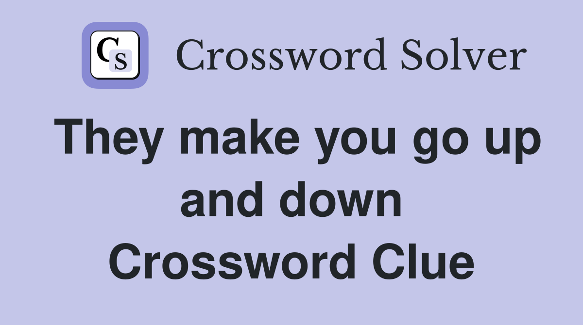 They make you go up and down Crossword Clue