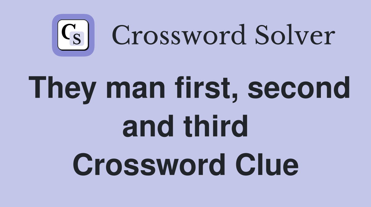 They man first, second and third Crossword Clue