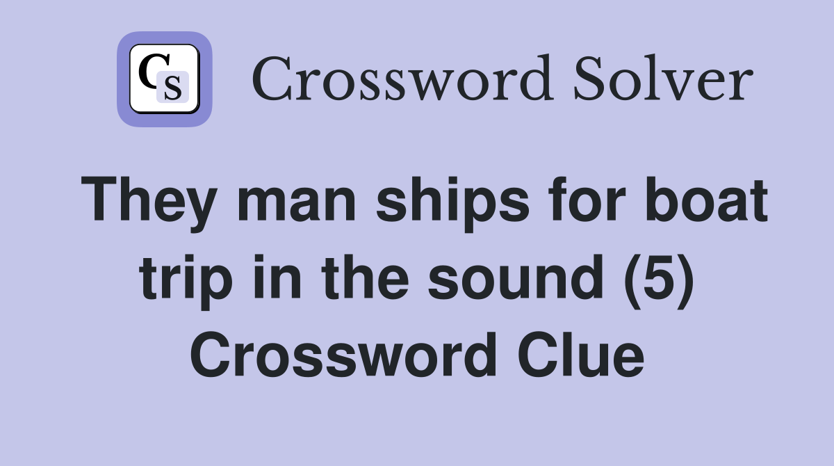 They man ships for boat trip in the sound (5) Crossword Clue