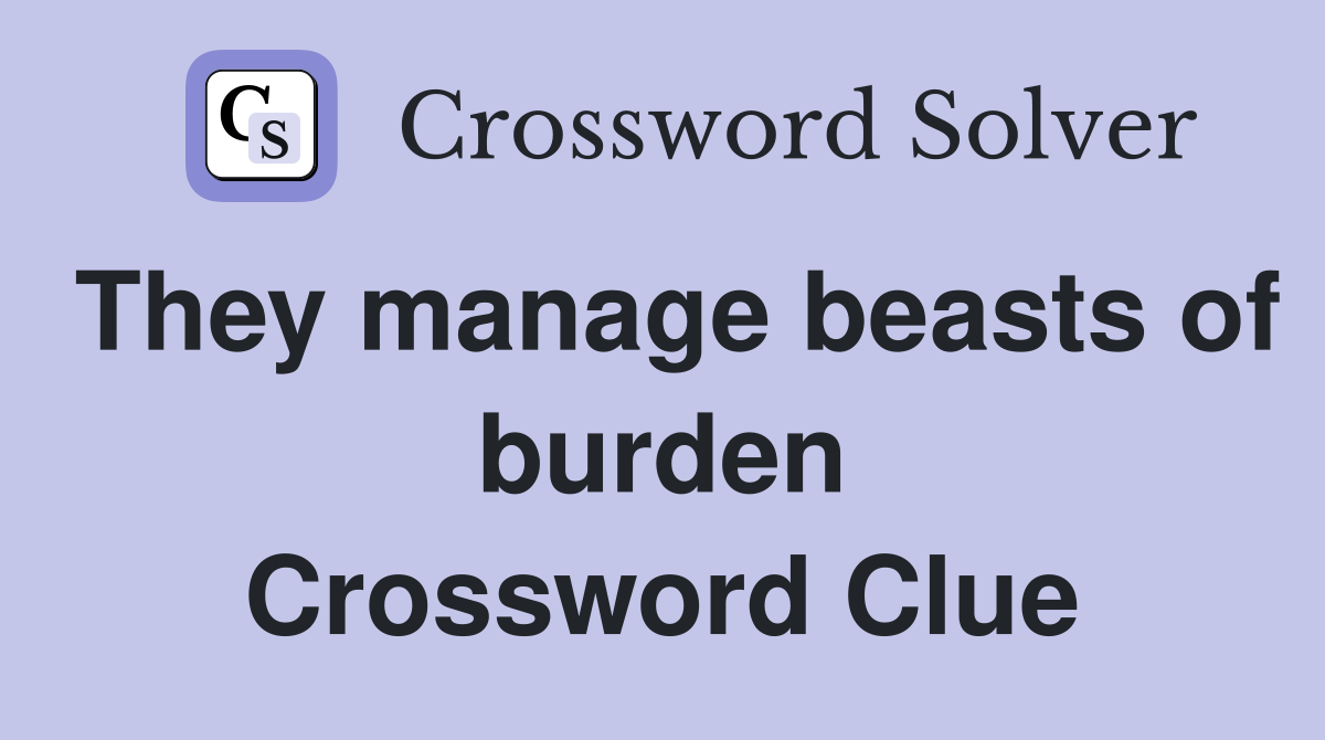 They manage beasts of burden Crossword Clue