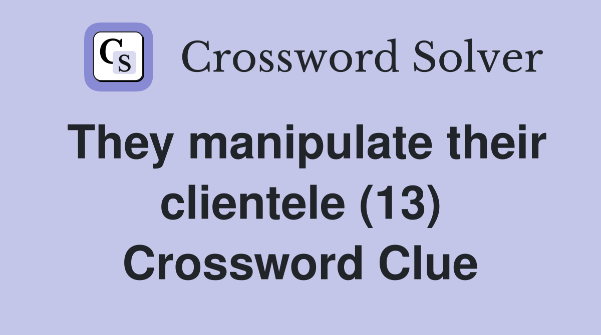 They manipulate their clientele (13) Crossword Clue