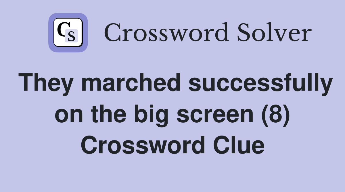 They marched successfully on the big screen (8) Crossword Clue