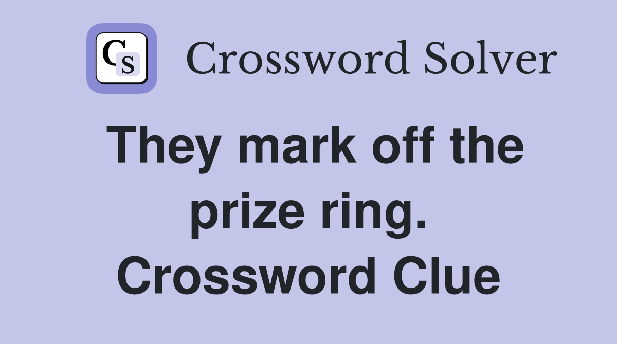 They mark off the prize ring. Crossword Clue