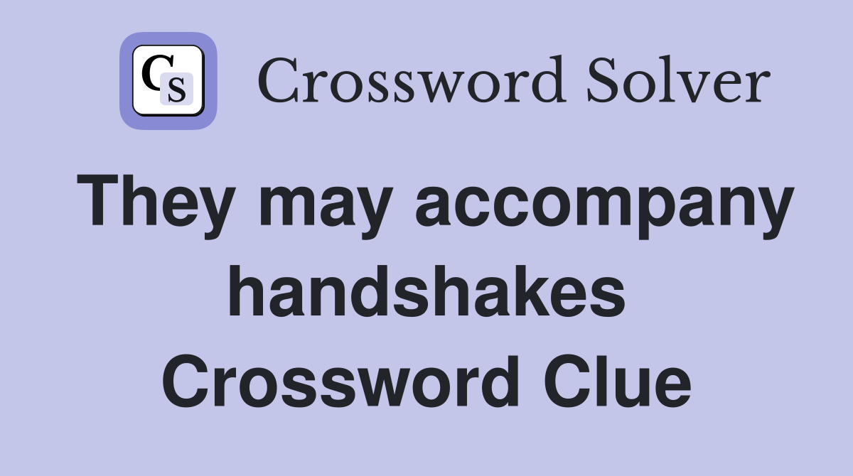 They may accompany handshakes Crossword Clue