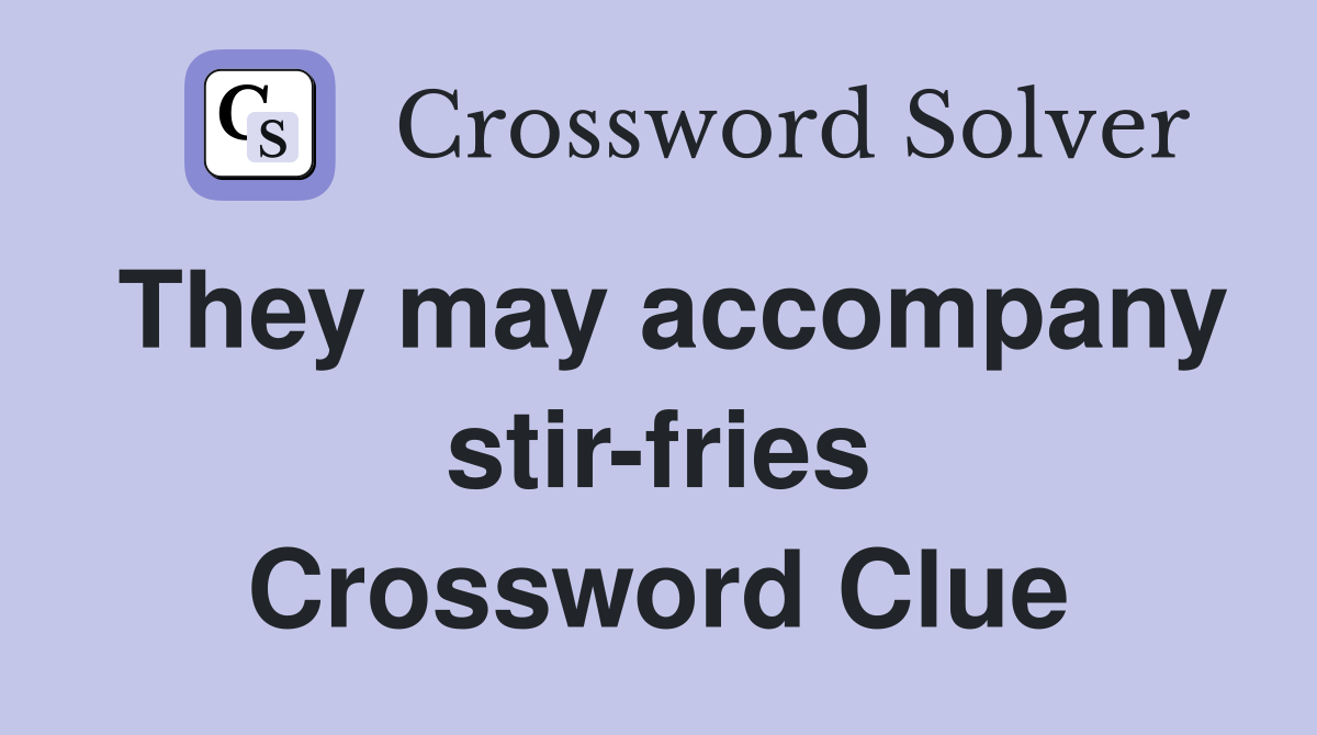 They may accompany stir-fries Crossword Clue