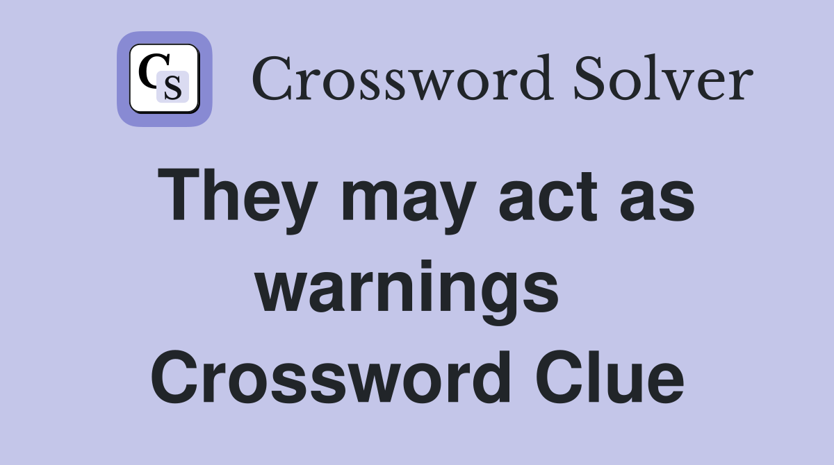 They may act as warnings  Crossword Clue