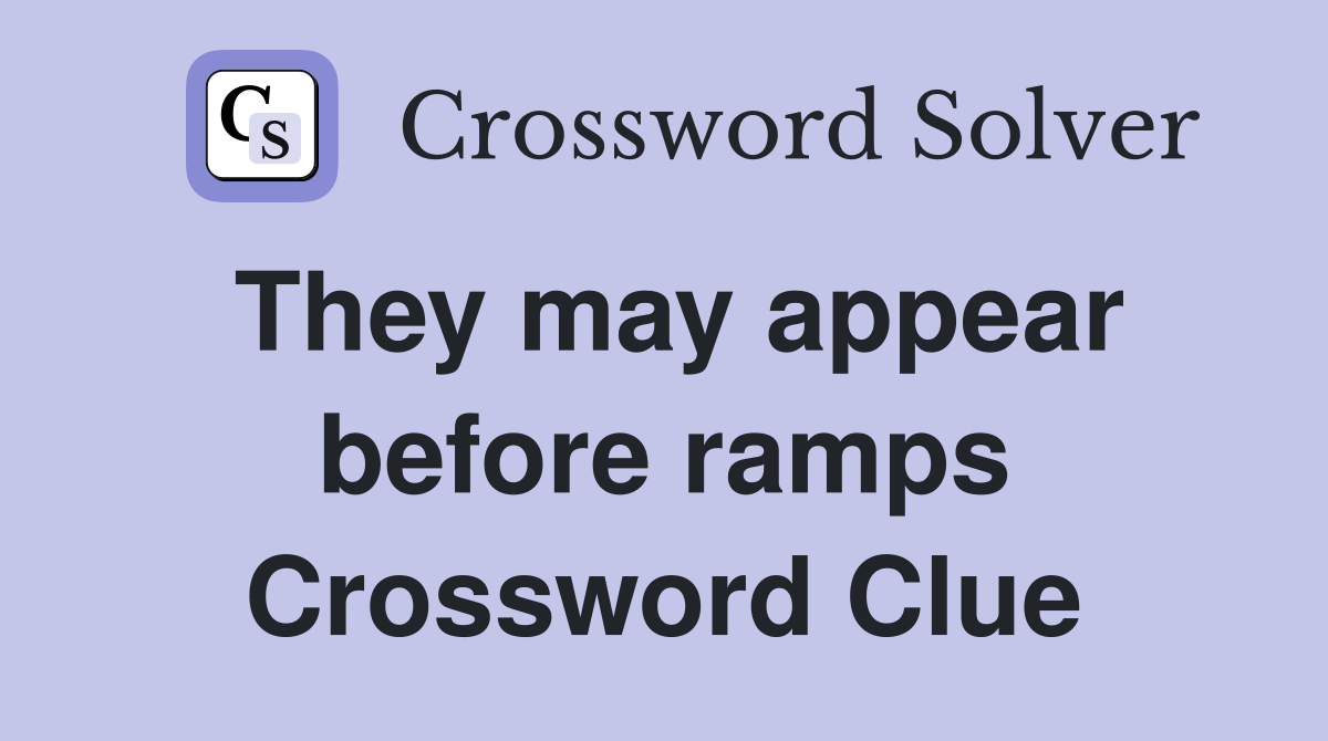They may appear before ramps Crossword Clue