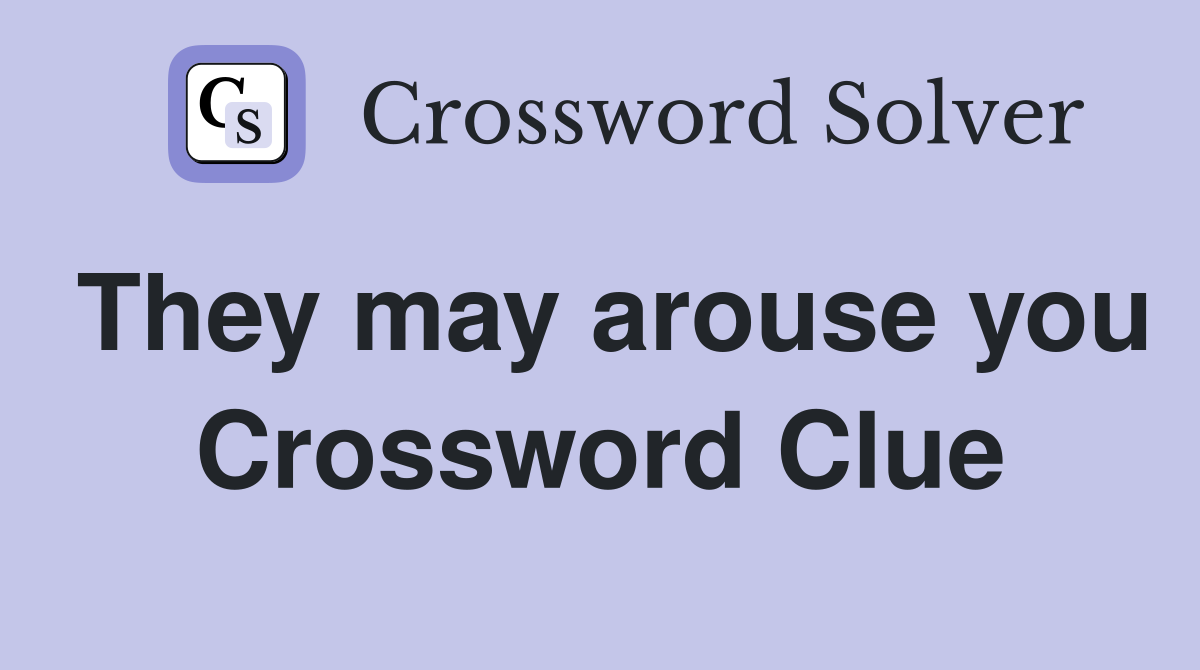 They may arouse you Crossword Clue