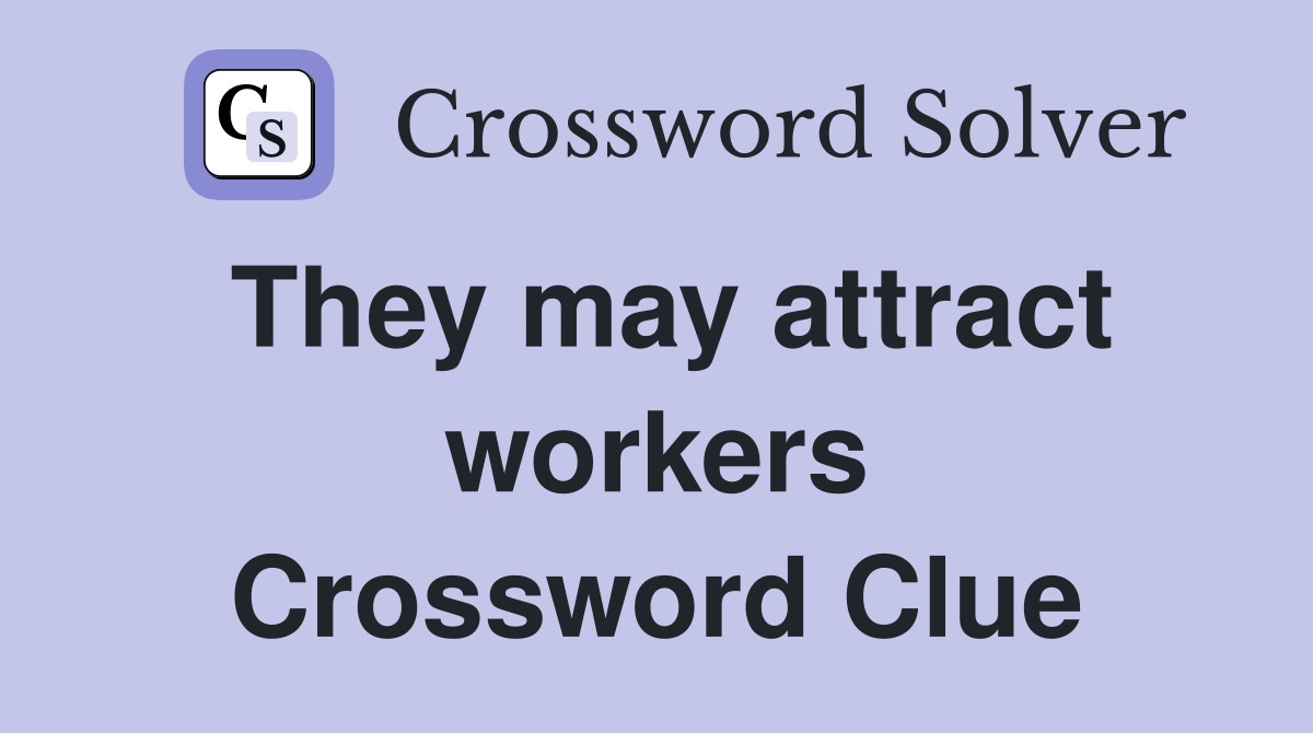 They may attract workers Crossword Clue
