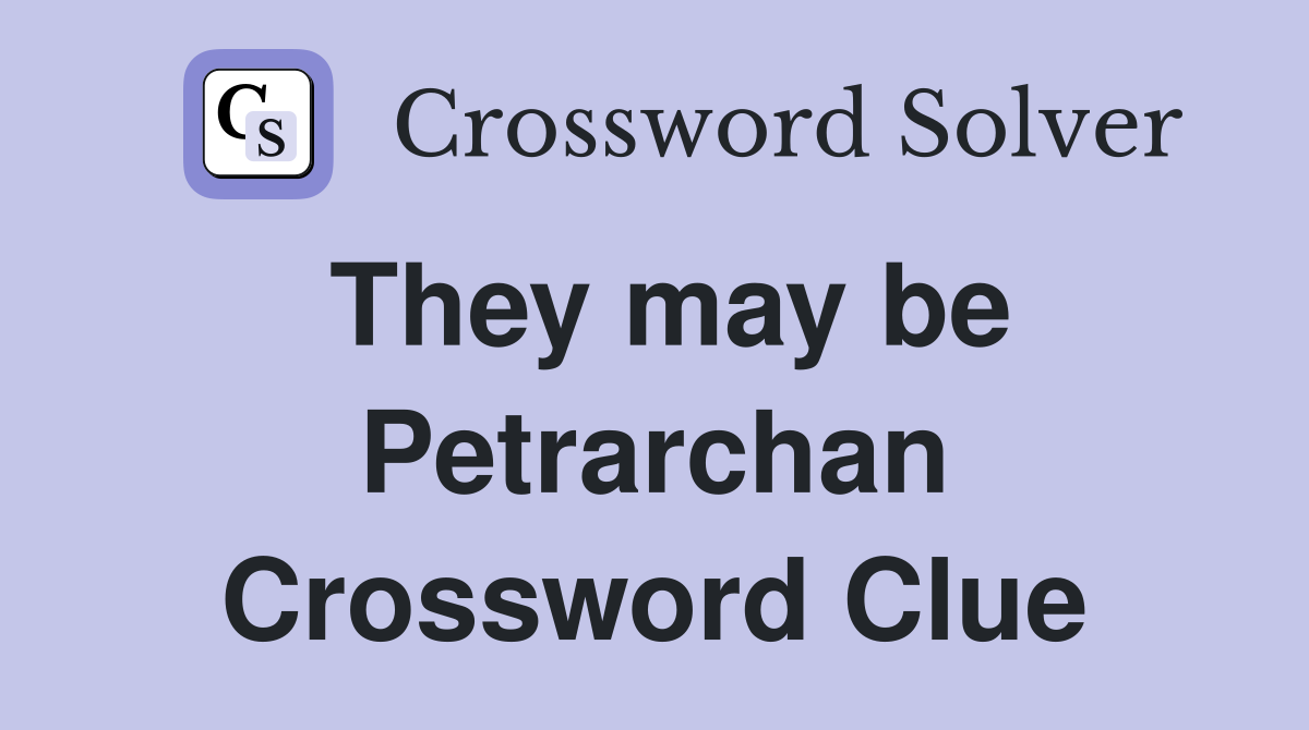 They may be Petrarchan Crossword Clue