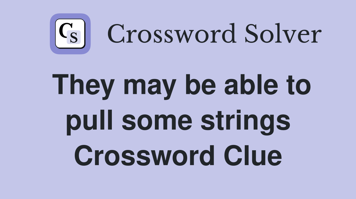 They may be able to pull some strings Crossword Clue