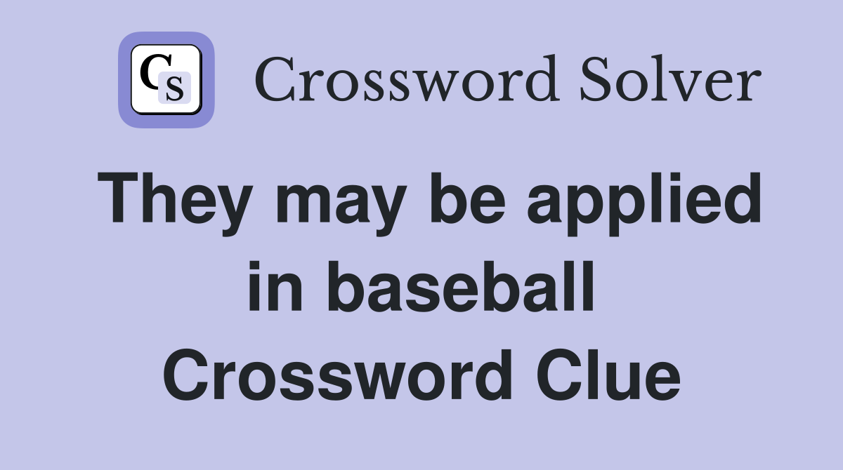 They may be applied in baseball Crossword Clue