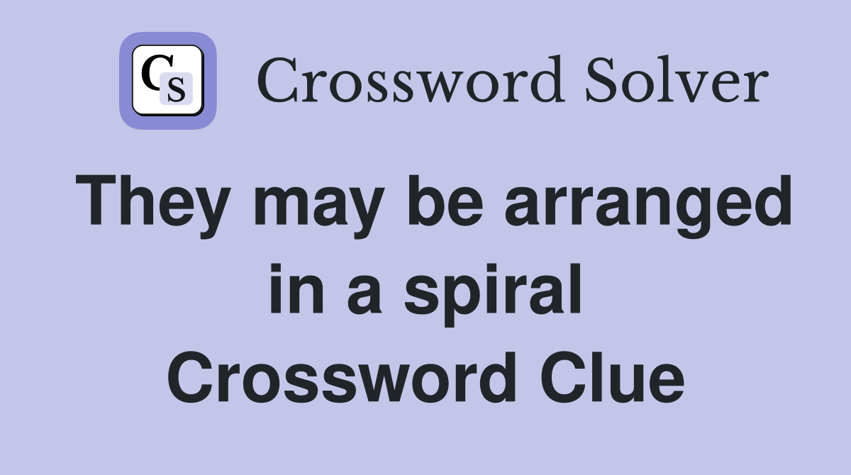 They may be arranged in a spiral Crossword Clue