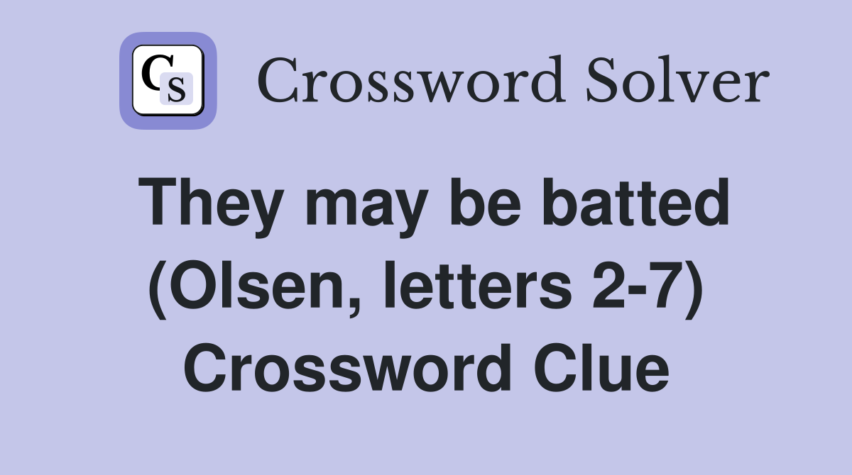 They may be batted (Olsen, letters 2-7) Crossword Clue