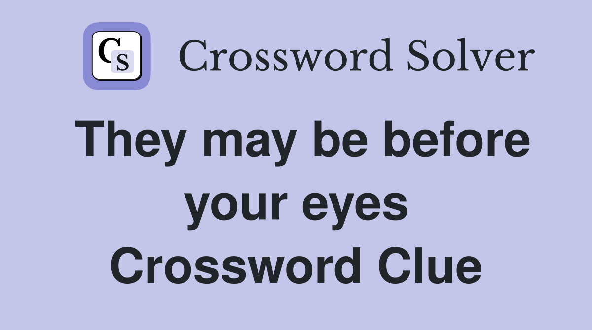 They may be before your eyes Crossword Clue