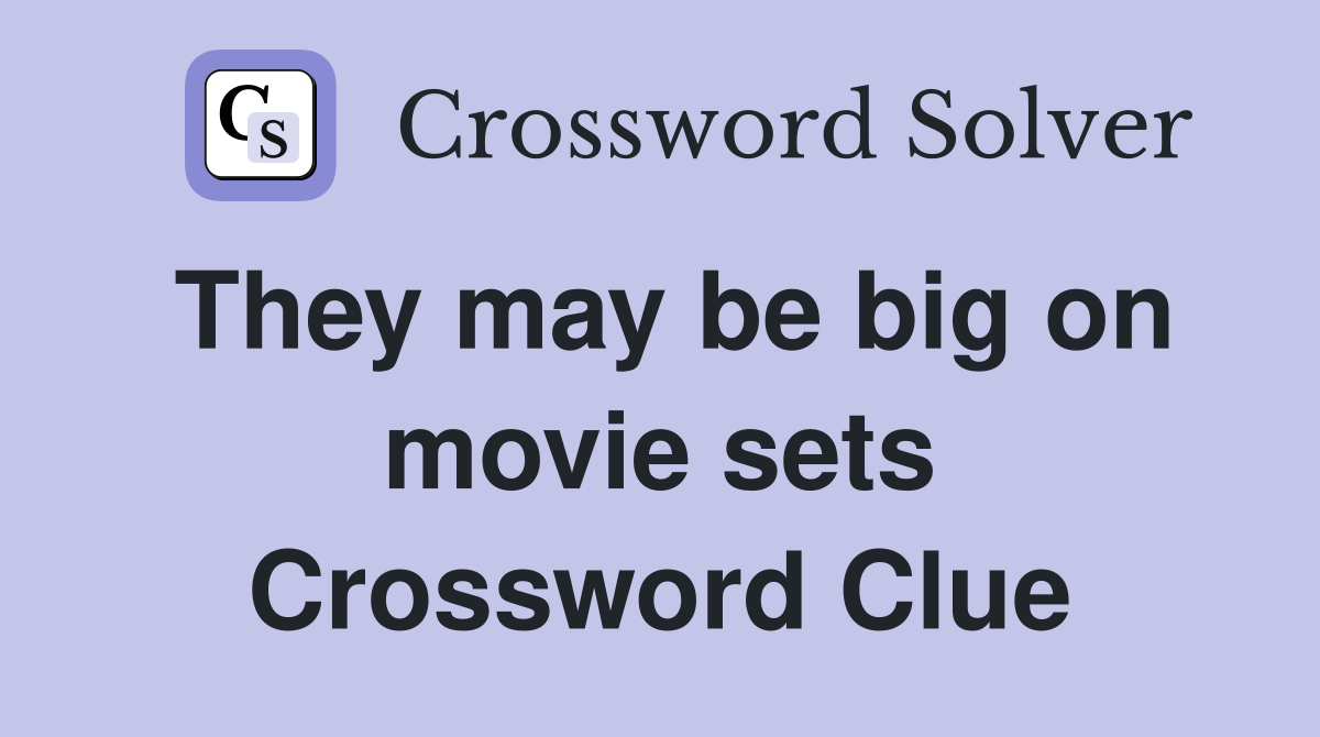 They may be big on movie sets Crossword Clue