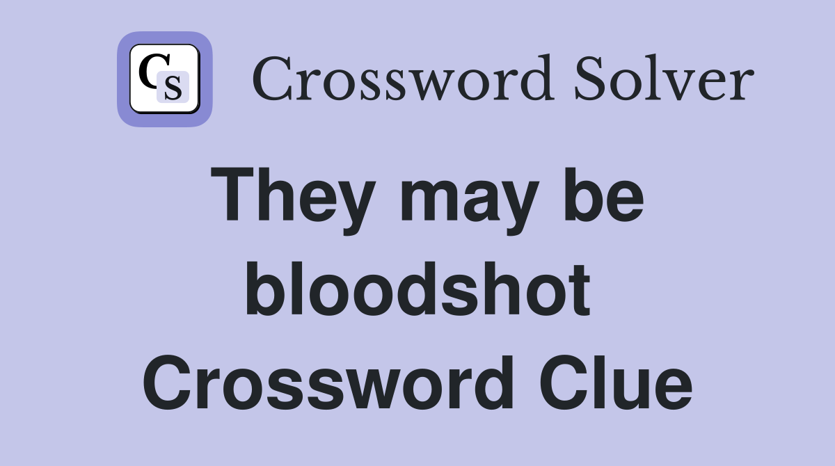 They may be bloodshot Crossword Clue