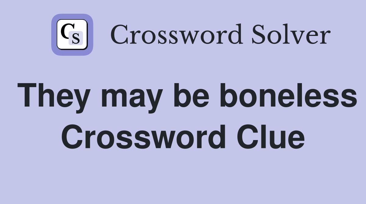 They may be boneless Crossword Clue