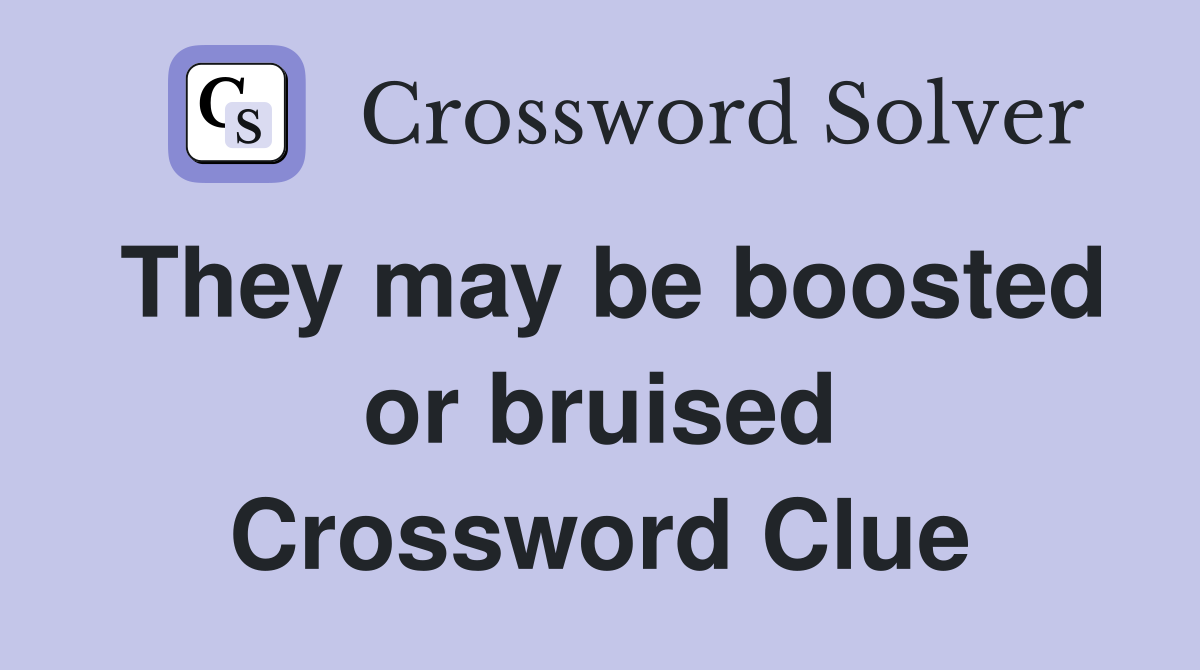 They may be boosted or bruised Crossword Clue