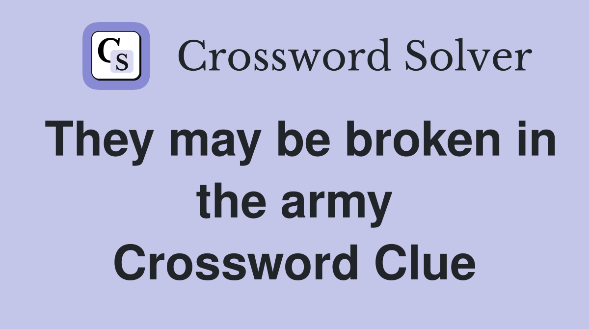 They may be broken in the army Crossword Clue