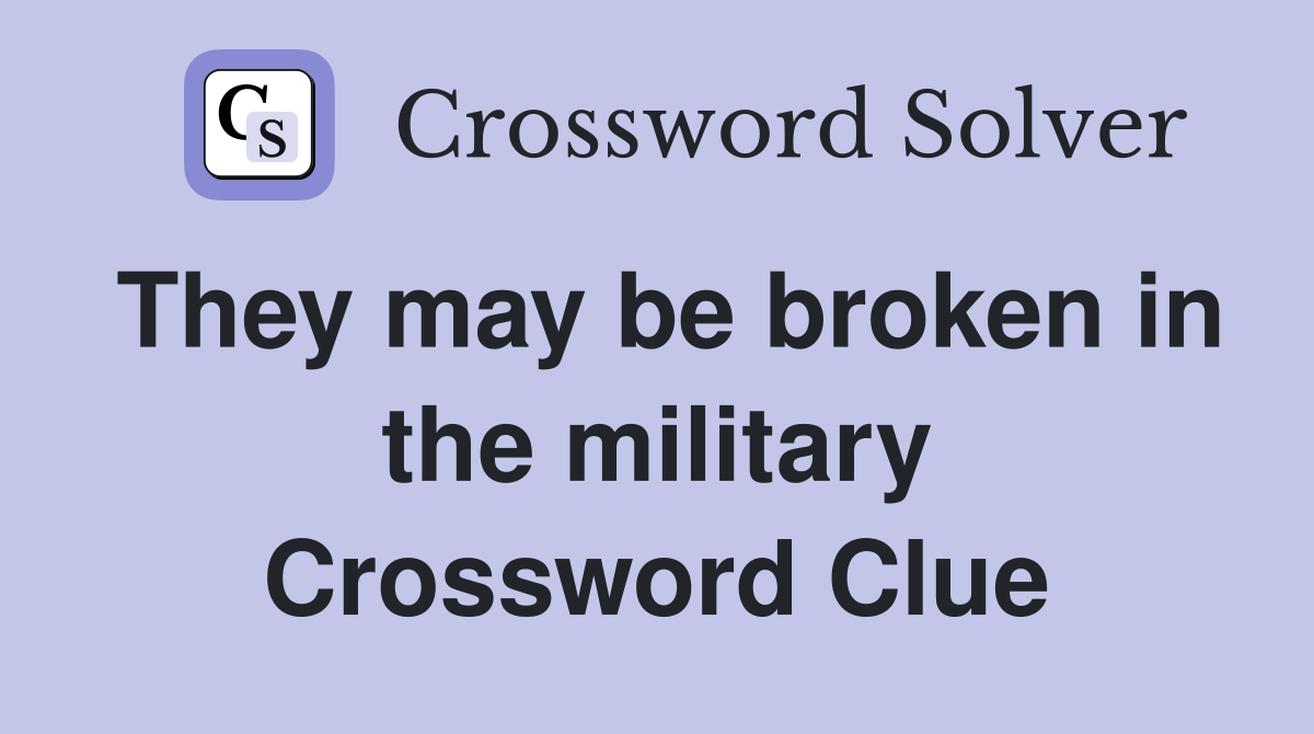 They may be broken in the military Crossword Clue