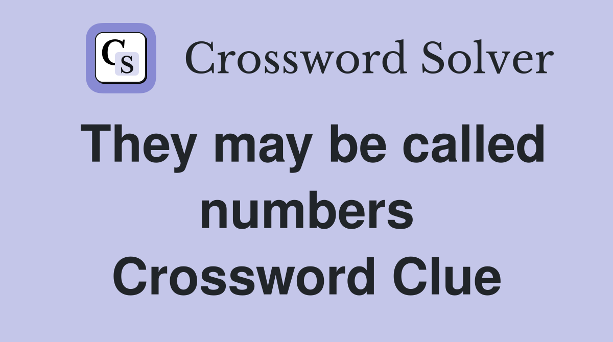 They may be called numbers Crossword Clue