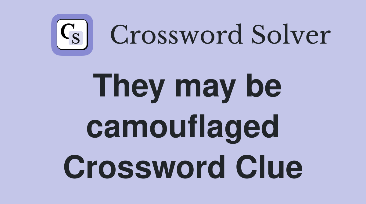 They may be camouflaged Crossword Clue