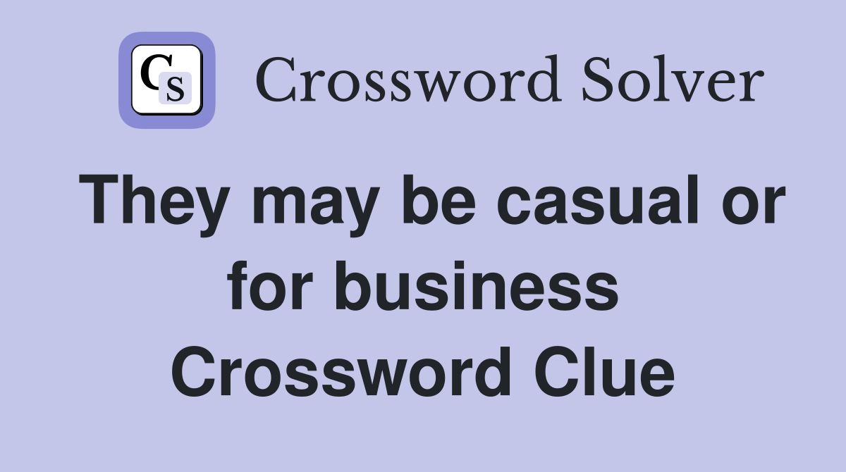 They may be casual or for business Crossword Clue