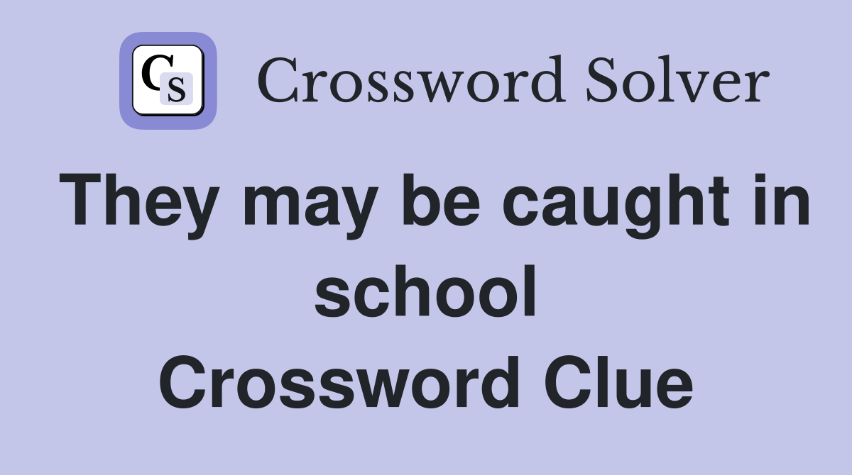 They may be caught in school Crossword Clue