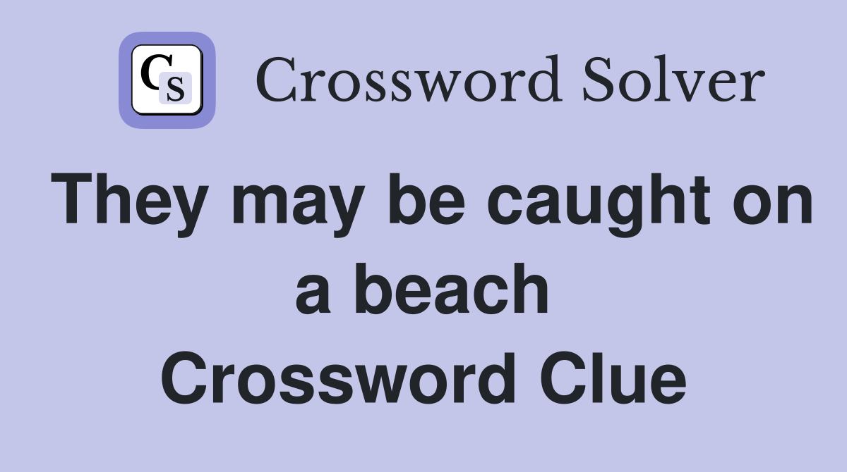They may be caught on a beach Crossword Clue