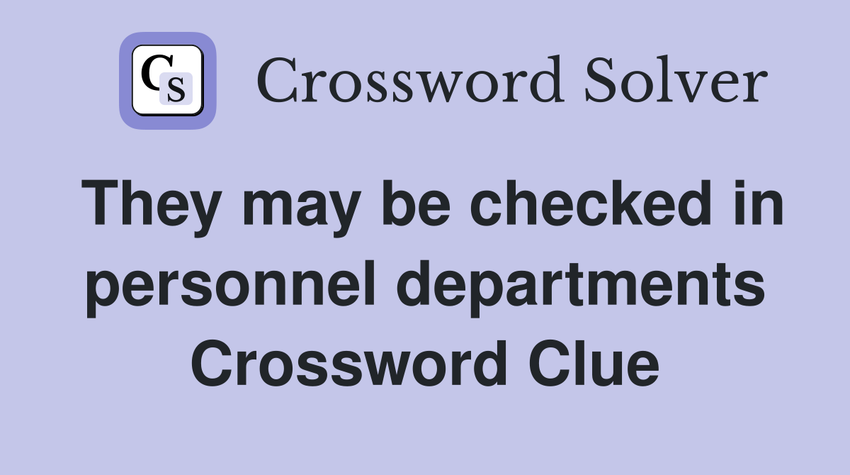 They may be checked in personnel departments Crossword Clue