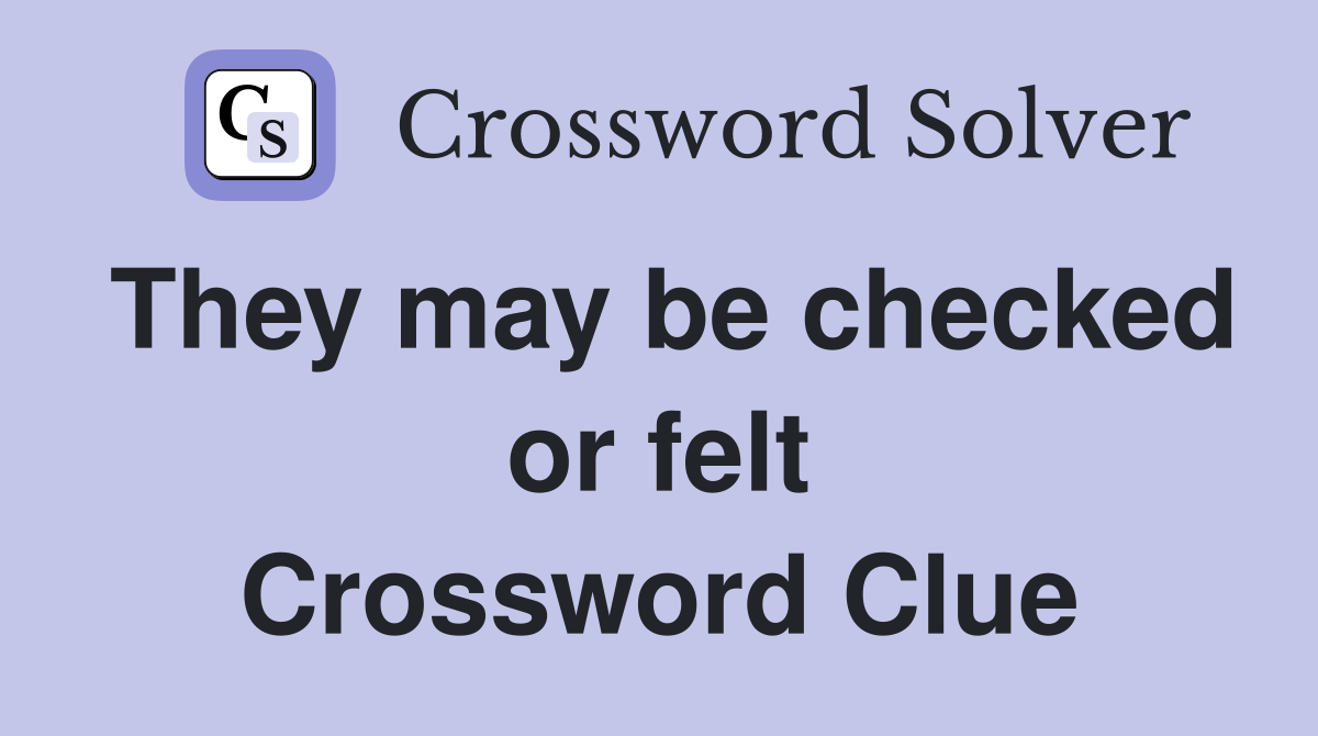They may be checked or felt Crossword Clue
