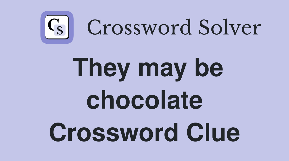 They may be chocolate Crossword Clue