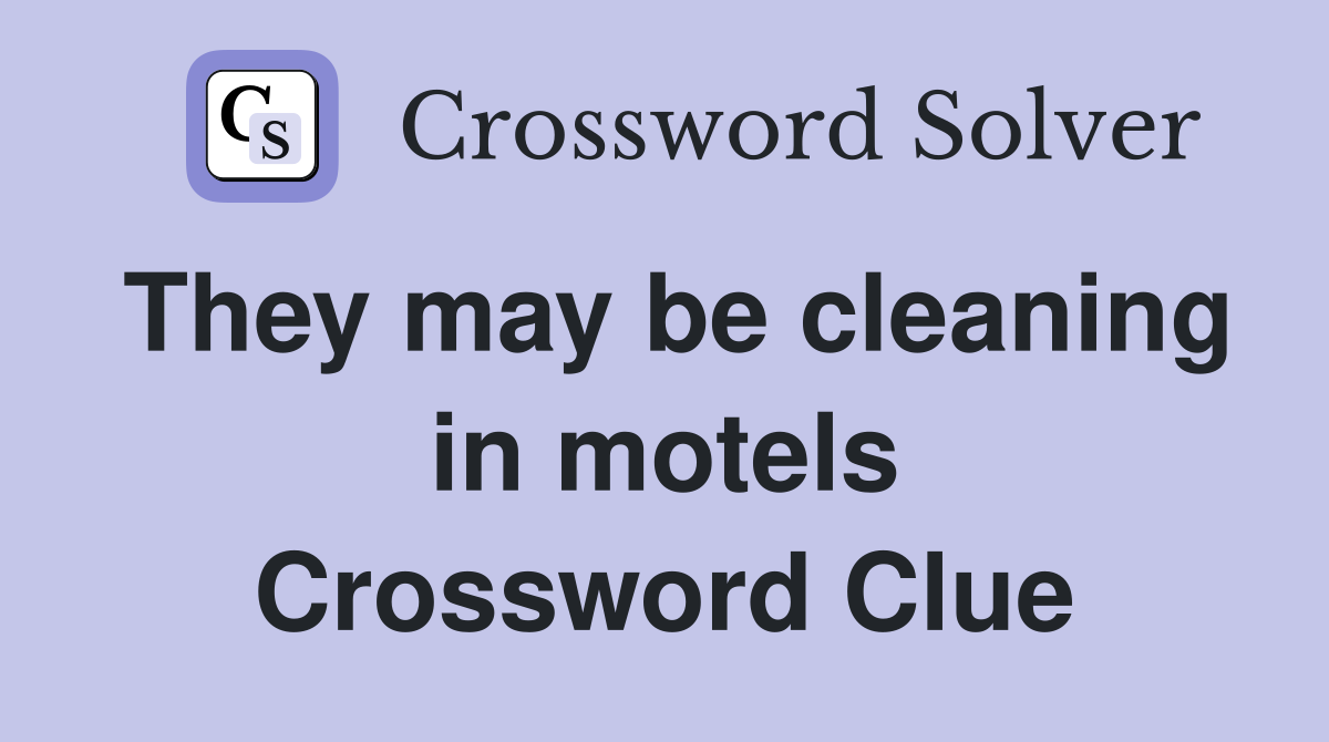 They may be cleaning in motels Crossword Clue