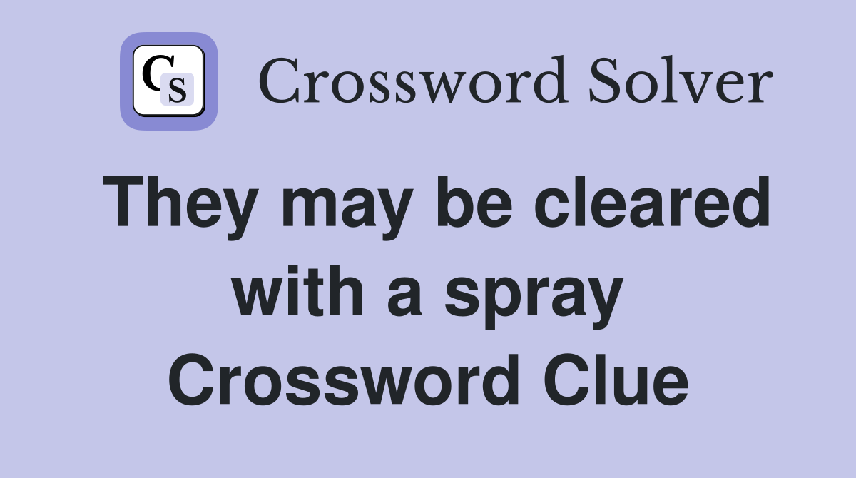 They may be cleared with a spray Crossword Clue