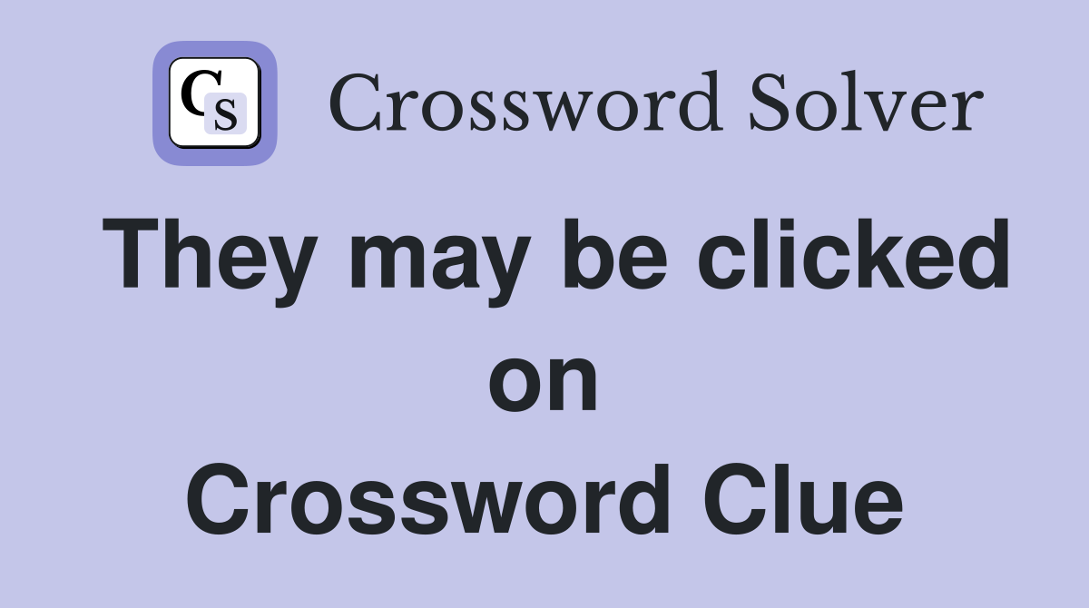 They may be clicked on Crossword Clue