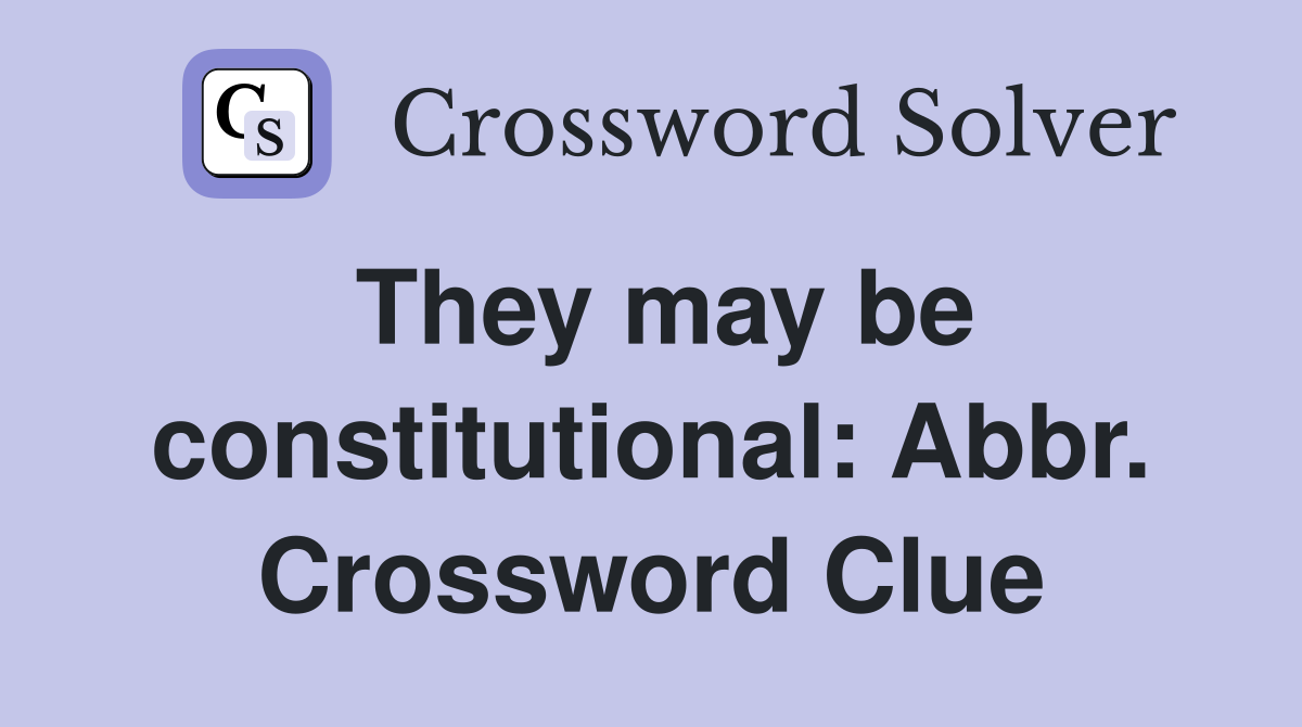 They may be constitutional: Abbr. Crossword Clue