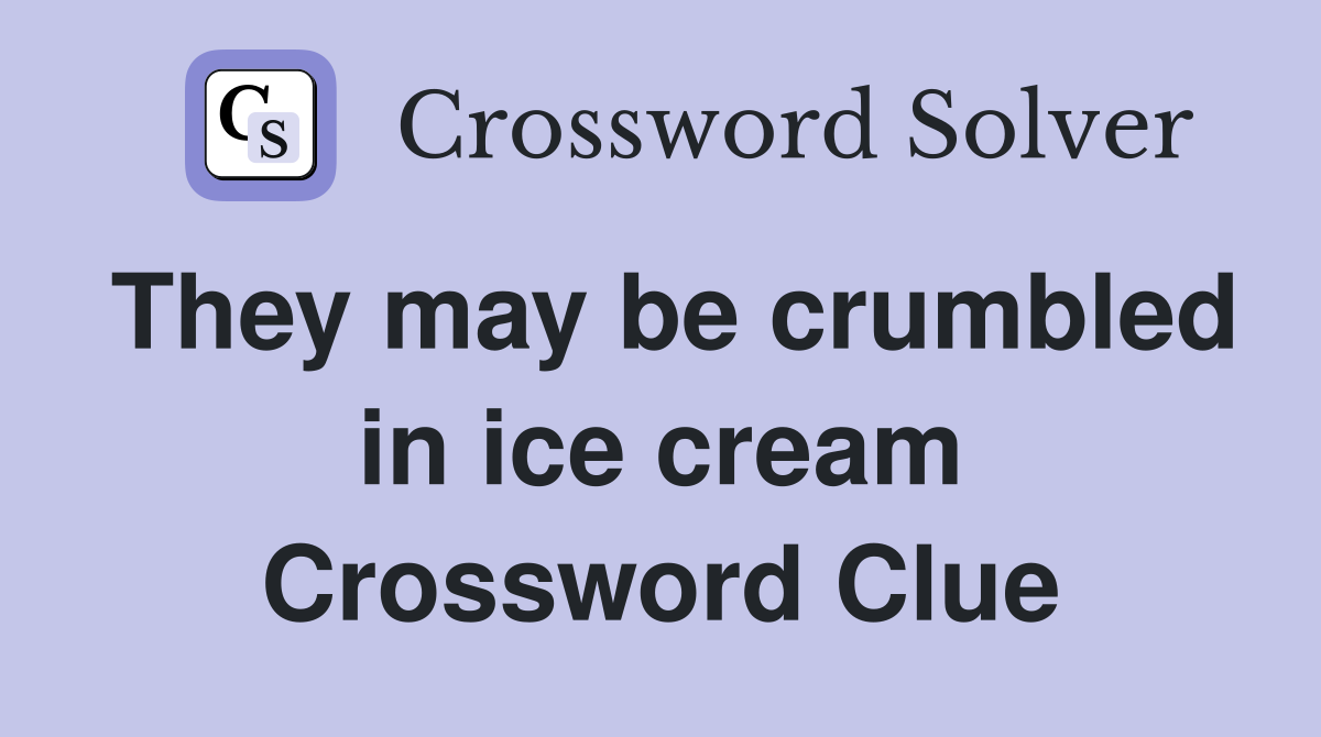 They may be crumbled in ice cream Crossword Clue