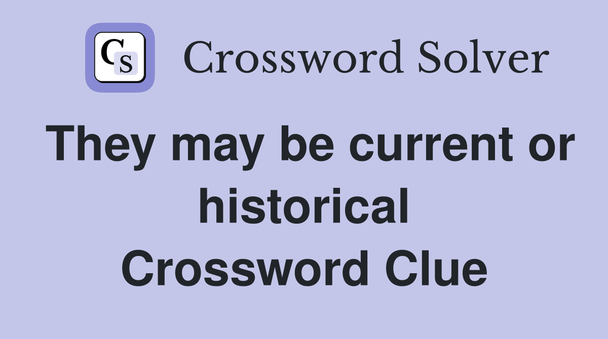 They may be current or historical Crossword Clue
