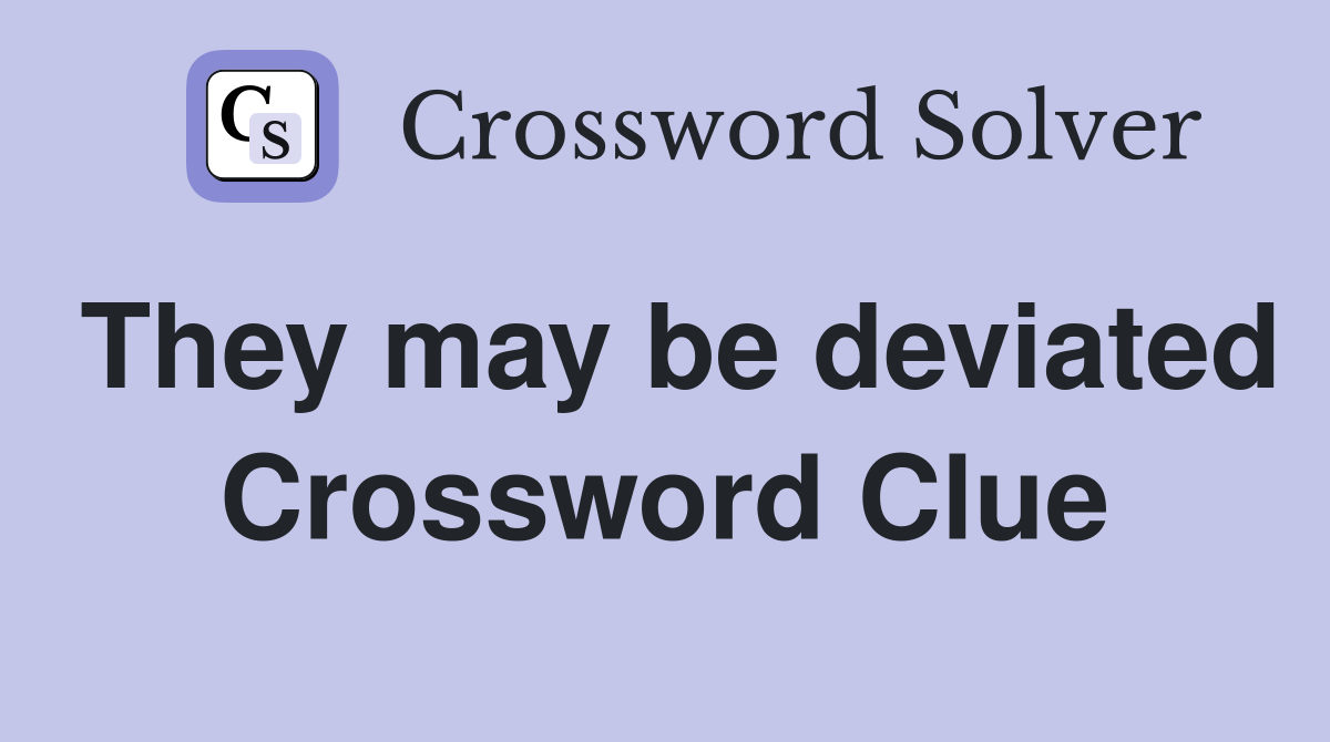 They may be deviated Crossword Clue