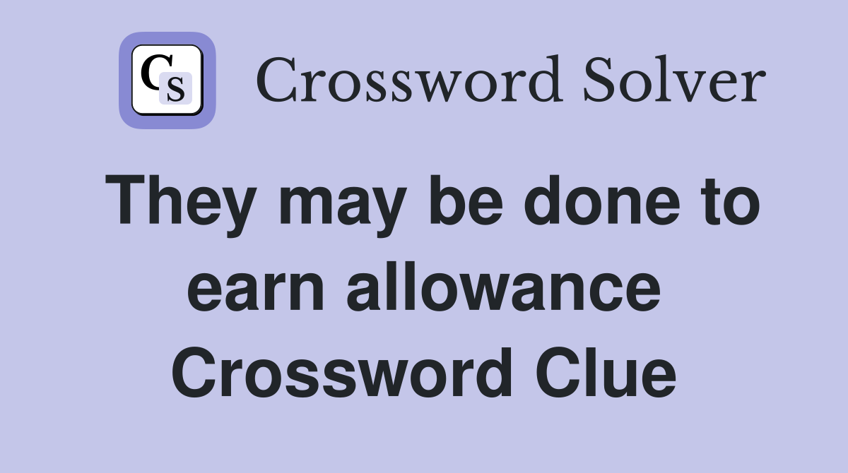 They may be done to earn allowance Crossword Clue