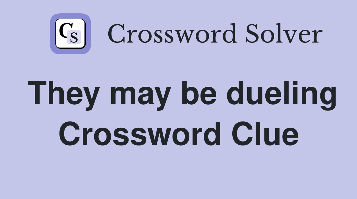 They may be dueling Crossword Clue