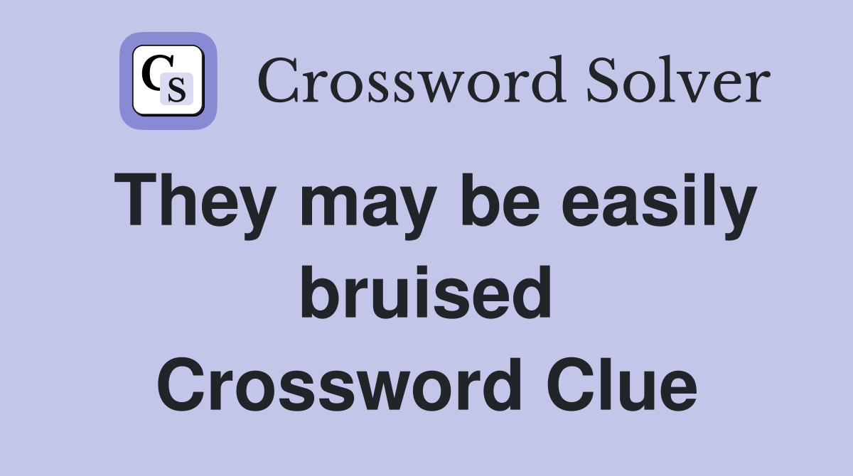 They may be easily bruised Crossword Clue