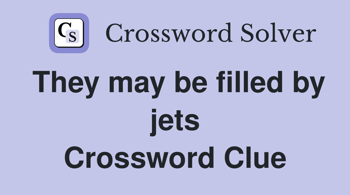They may be filled by jets Crossword Clue