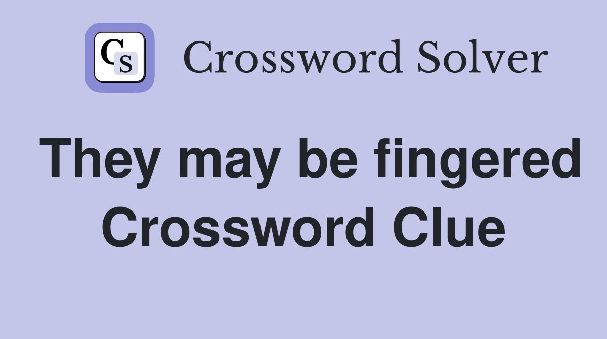 They may be fingered Crossword Clue