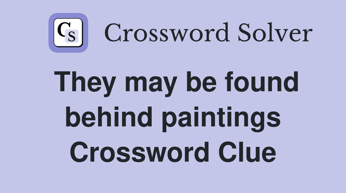 They may be found behind paintings Crossword Clue