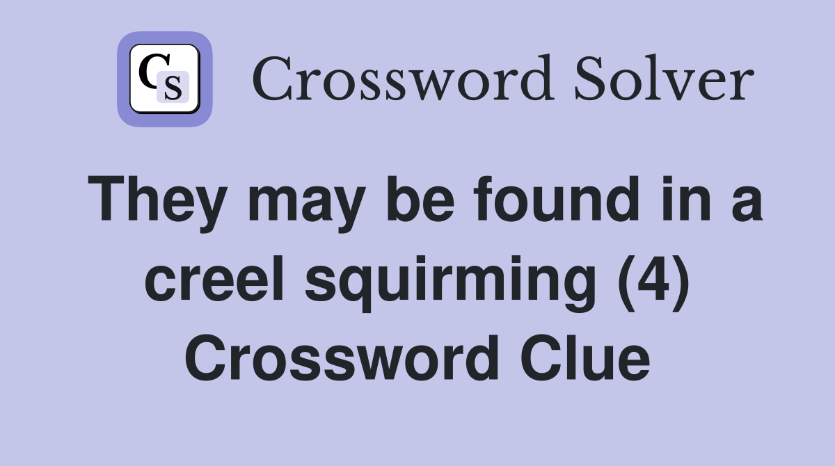 They may be found in a creel squirming (4) Crossword Clue