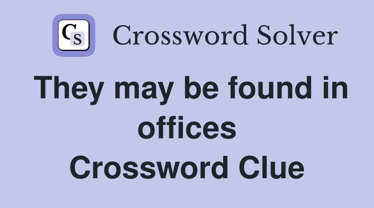 They may be found in offices Crossword Clue